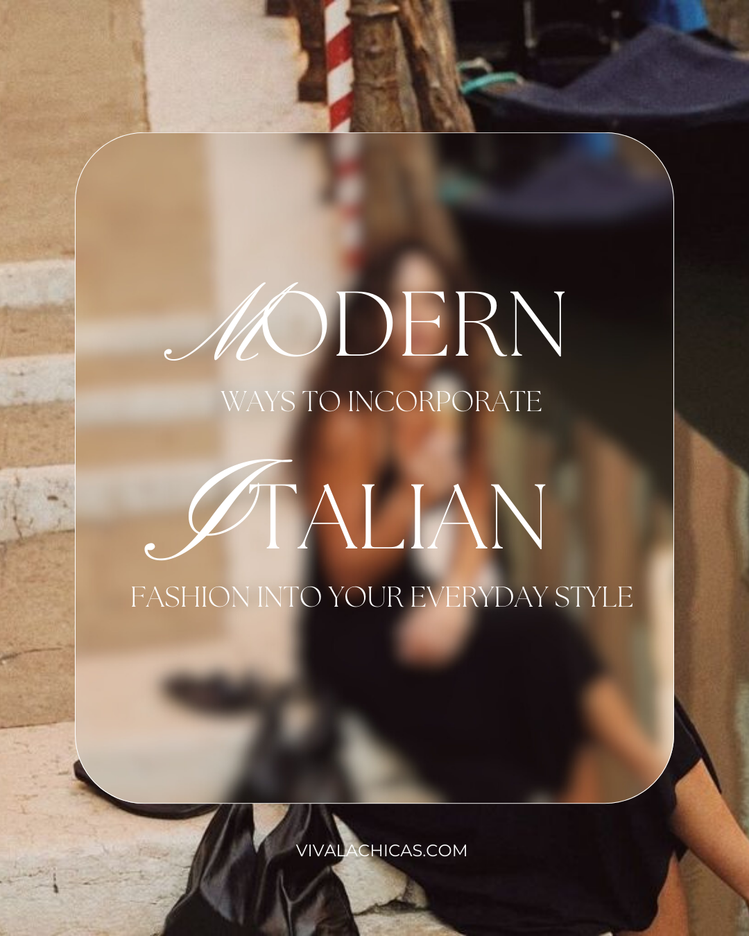 Modern Ways to Incorporate Italian Fashion Into Your Everyday Style