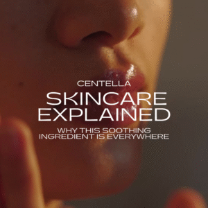 Centella Skincare Explained: Why This Soothing Ingredient Is Everywhere