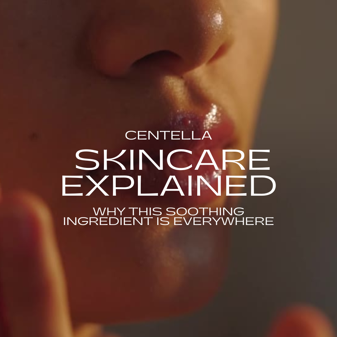 Centella Skincare Explained: Why This Soothing Ingredient Is Everywhere