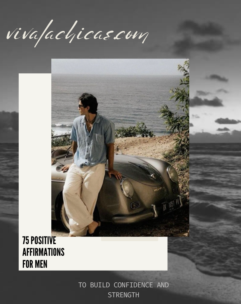 75 Positive Affirmations for Men to Build Confidence & Strength